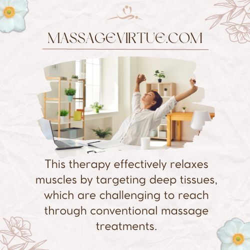 This therapy effectively relaxes muscles by targeting deep tissues, which are challenging to reach through conventional massage treatments.