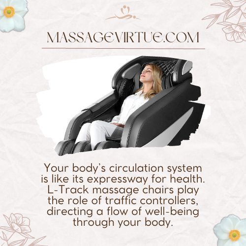 L-Track massage chairs stimulate the blood flow in your body