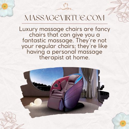 Luxury massage chairs are fancy chairs that can give you a fantastic massage