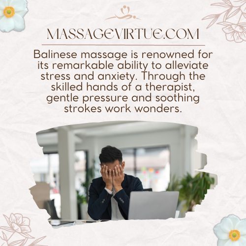 Balinese massage is renowned for its remarkable ability to alleviate stress and anxiety