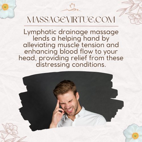 Lymphatic drainage massage lends a helping hand by alleviating muscle tension and enhancing blood flow to your head