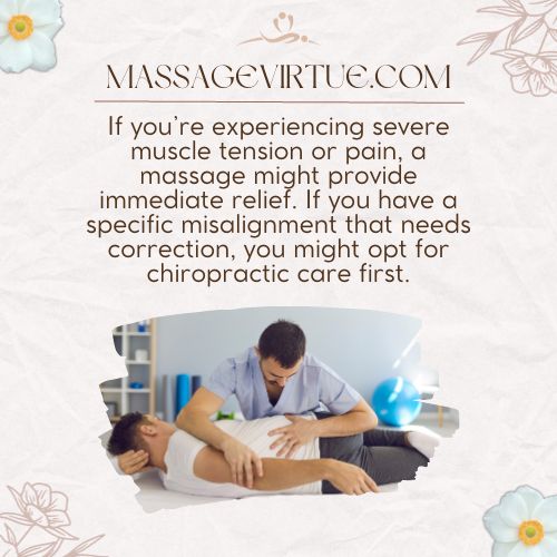 If you're experiencing severe muscle tension or pain, starting with a massage might provide immediate relief.