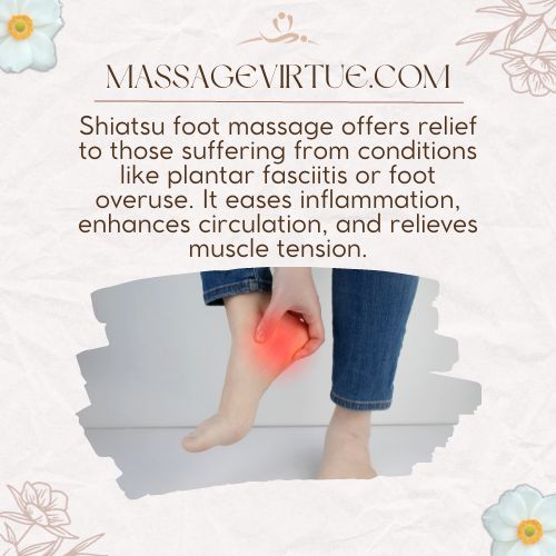 Shiatsu foot massage offers relief to those suffering from conditions like plantar fasciitis or foot overuse.
