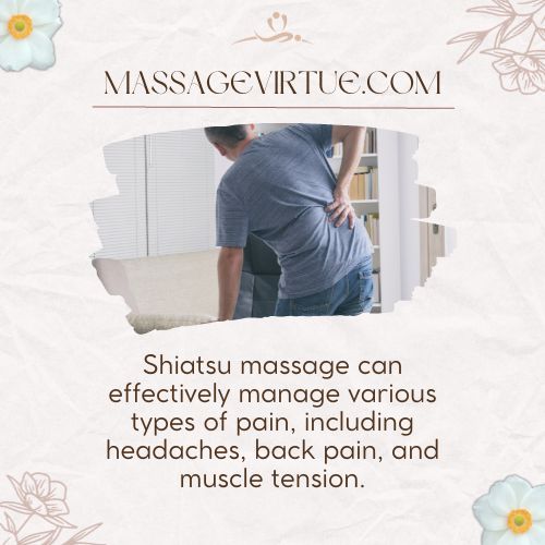Shiatsu can effectively manage various types of pain, including headaches, back pain, and muscle tension.