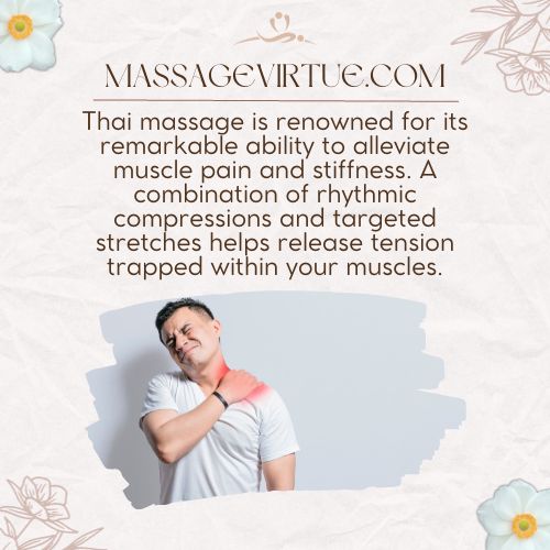 Thai massage is renowned for its remarkable ability to alleviate muscle pain and stiffness