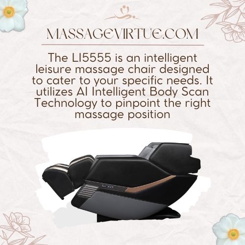 The LI5555 is an intelligent leisure massage chair designed to cater to your specific needs.