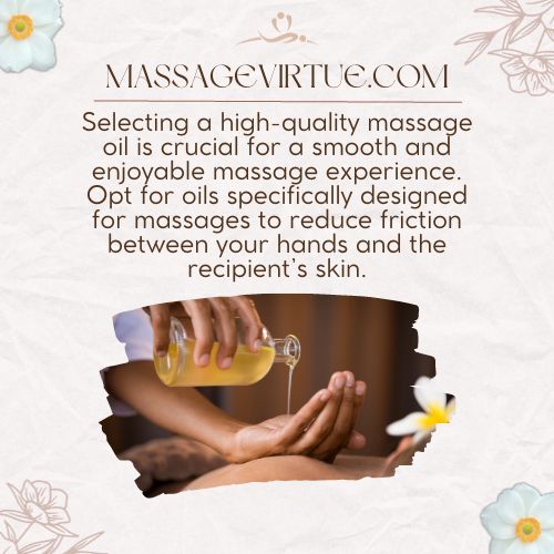 Opt for oils specifically designed for massages to reduce friction