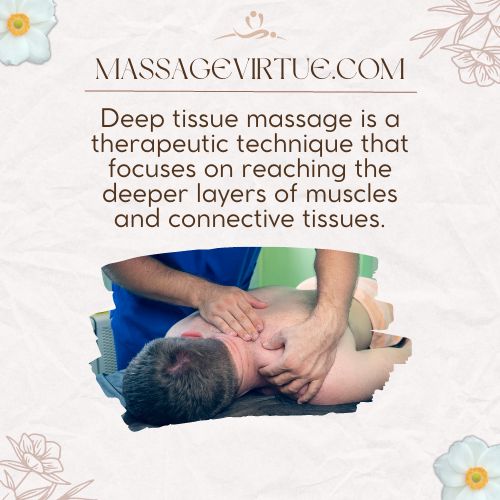 Deep tissue massage focuses on reaching the deeper layers of muscles and connective tissues.