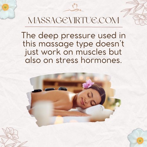 The deep pressure used in this massage type doesn't just work on muscles but also on stress hormones.