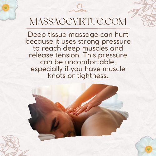 Deep tissue massage can hurt because it uses strong pressure to reach deep muscles and release tension.