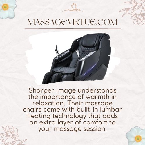 The Sharper image massage chairs come with built-in lumbar heating technology