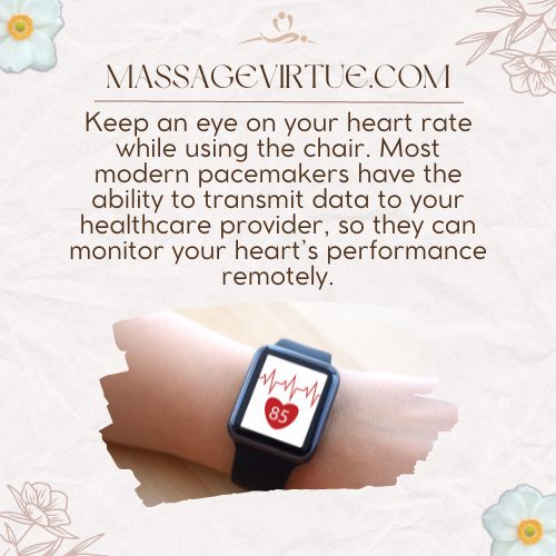 Keep an eye on your heart rate while using the chair.