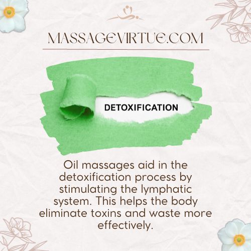 Oil massages aid in the detoxification process by stimulating the lymphatic system.
