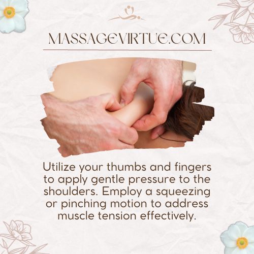 Utilize your thumbs and fingers to apply gentle pressure to the shoulders