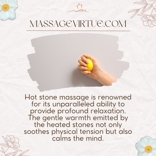 Hot stone massage is renowned for its unparalleled ability to provide profound relaxation.