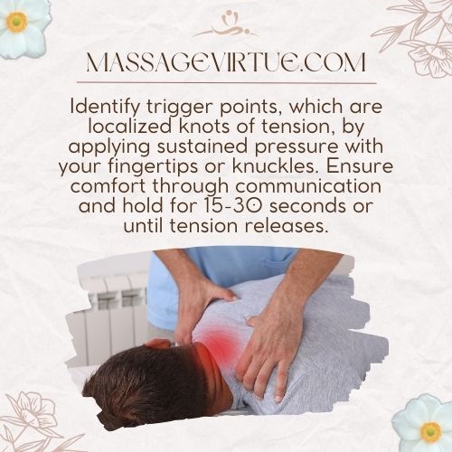 Identify Trigger points in the body and apply firm pressure 