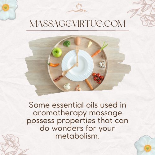 Some essential oils used in aromatherapy massage possess properties that can do wonders for your metabolism.