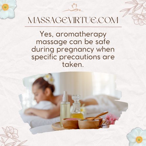 Yes, aromatherapy massage can be safe during pregnancy