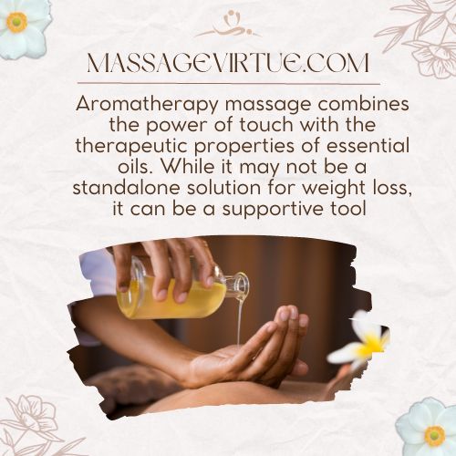 Aromatherapy massage can indeed play a role in your weight loss journey