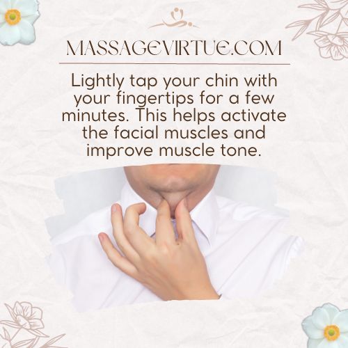 Lightly tap your chin with your fingertips for a few minutes.