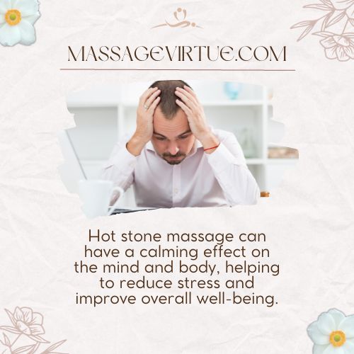 Hot stone massage can have a calming effect on the mind and body