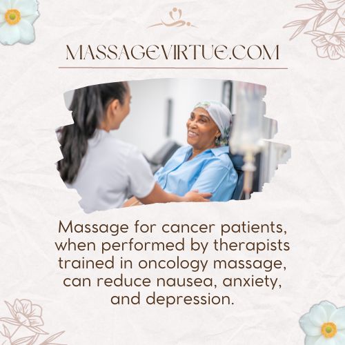 Massage can reduce nausea, anxiety, and depression.