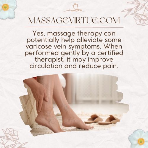 Massage therapy can potentially help alleviate some varicose vein symptoms.