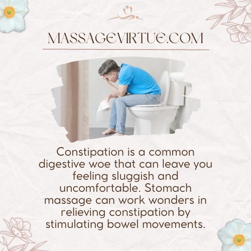 Stomach massage can work wonders in relieving constipation by stimulating bowel movements.