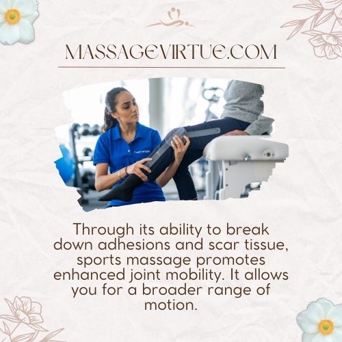 Through its ability to break down adhesions and scar tissue, sports massage promotes enhanced joint mobility.